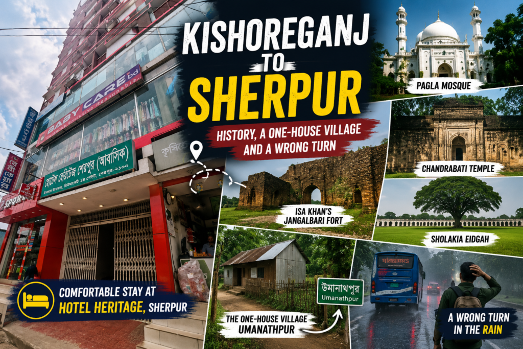 Kishoreganj to Sherpur: History, Umanathpur and a Wrong Turn